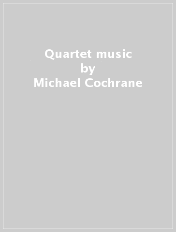 Quartet music - Michael Cochrane