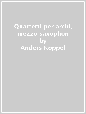 Quartetti per archi, mezzo saxophon - Anders Koppel