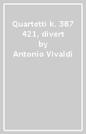 Quartetti k. 387 & 421, divert