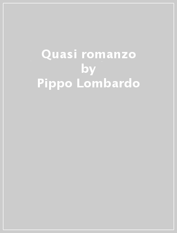 Quasi romanzo - Pippo Lombardo