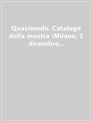 Quasimodo. Catalogo della mostra (Milano, 1 dicembre 1999-30 gennaio 2000)