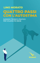 Quattro passi con l autostima. Sussidio teorico-pratico per volersi più bene