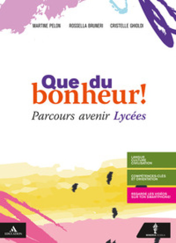 Que du bonheur! Parcours avenir lycees. Per le Scuole superiori. Con e-book. Con espansione online - Martine Pelon - Rossella Bruneri - Cristelle Ghioldi