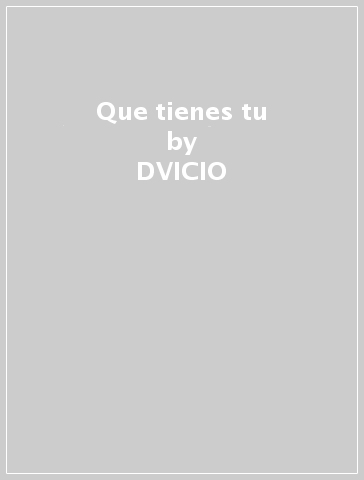 Que tienes tu - DVICIO