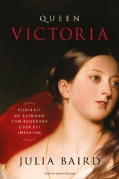 Queen Victoria : porträtt av kvinnan som regerade över ett imperium