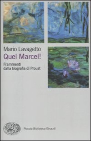 Quel Marcel! Frammenti dalla biografia di Proust - Mario Lavagetto