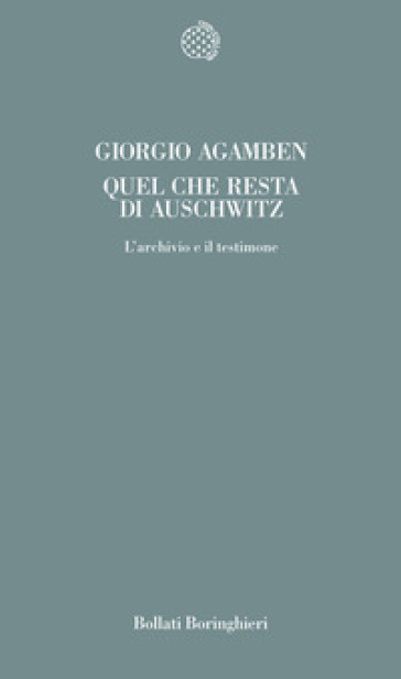 Quel che resta di Auschwitz. L'archivio e il testimone - Giorgio Agamben