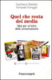 Quel che resta dei media. Idee per un etica della comunicazione