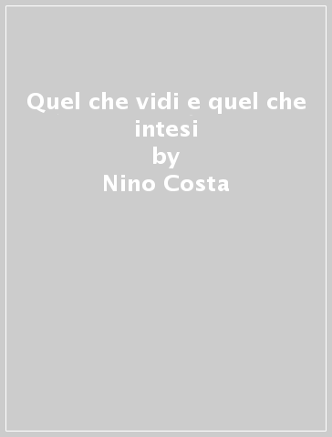 Quel che vidi e quel che intesi - Nino Costa