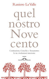 Quel nostro Novecento. Costituzione, Concilio, Sessantotto: le tre rivoluzioni interrotte