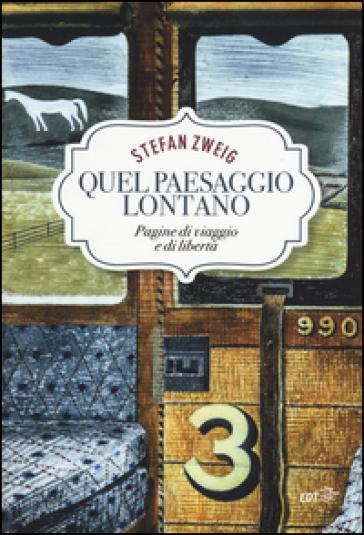 Quel paesaggio lontano. Pagine di viaggio e libertà - Stefan Zweig