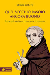 Quel vecchio rasoio ancora buono. Storie dal Medioevo per capire il presente