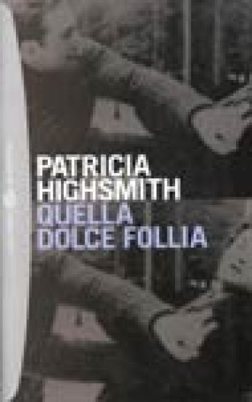 Quella dolce follia - Patricia Highsmith