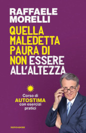 Quella maledetta paura di non essere all altezza. Corso di autostima con esercizi pratici