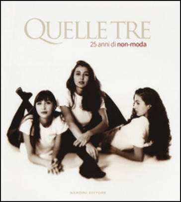 Quelle Tre. 25 anni di non-moda. Ediz. italiana e inglese