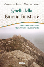 Quelli della Birreria Finisterre. Una compagnia atipica nel lavoro e nel sindacato