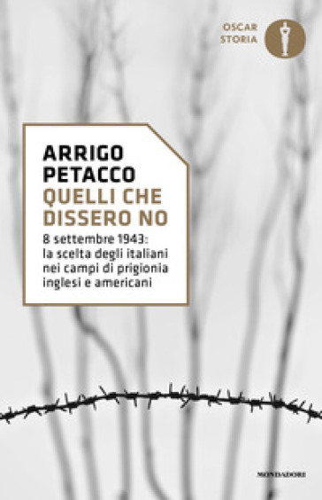 Quelli che dissero no. 8 settembre 1943: la scelta degli italiani nei campi di prigionia inglesi e americani - Arrigo Petacco
