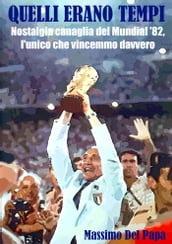 Quelli erano tempi: Nostalgia canaglia del Mundial  82, l unico che vincemmo davvero