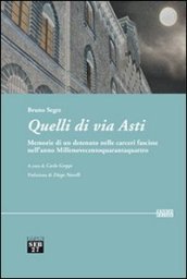 Quelli di via Asti. Memorie di un detenuto nelle carceri fasciste nell anno Millenovecentoquarantaquattro