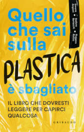 Quello che sai sulla plastica è sbagliato