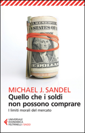 Quello che i soldi non possono comprare. I limiti morali del mercato - Michael J. Sandel