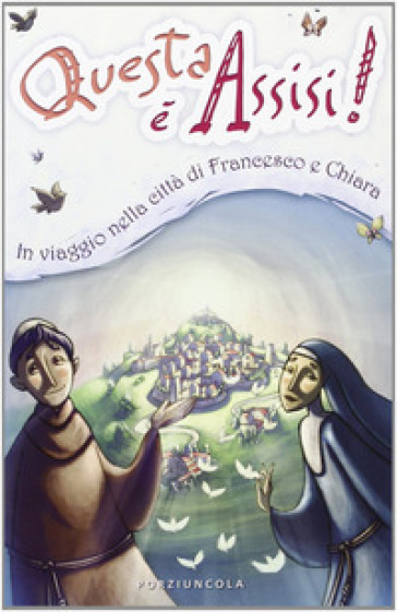 Questa è Assisi. Viaggio illustrato nella città di Francesco e Chiara. Ediz. illustrata - Enzo Giovannini