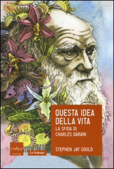 Questa idea della vita. La sfida di Charles Darwin - Stephen Jay Gould