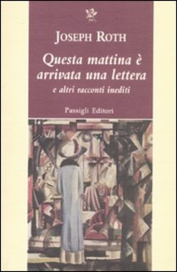 Questa mattina è arrivata una lettera e altri racconti inediti - Joseph Roth