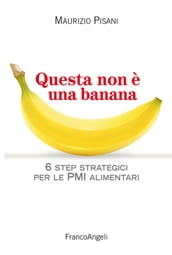 Questa non è una banana. 6 step strategici per le pmi alimentari