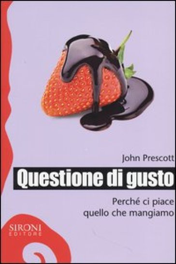 Questione di gusto. Perché ci piace quello che mangiamo - John Prescott