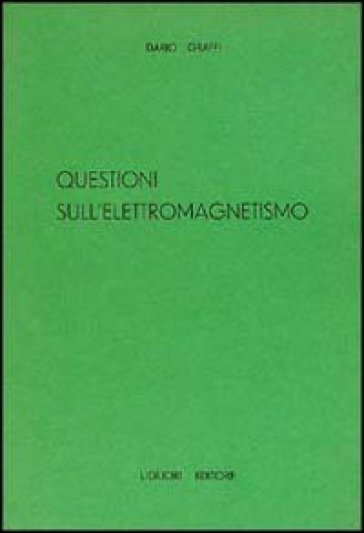 Questioni sull'elettromagnetismo - Dario Graffi