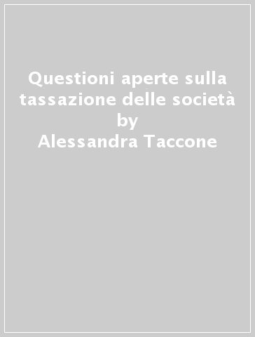 Questioni aperte sulla tassazione delle società - Alessandra Taccone