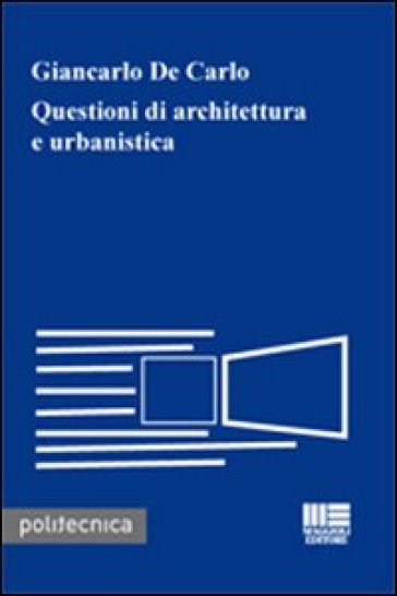 Questioni di architettura e urbanistica - Giancarlo De Carlo