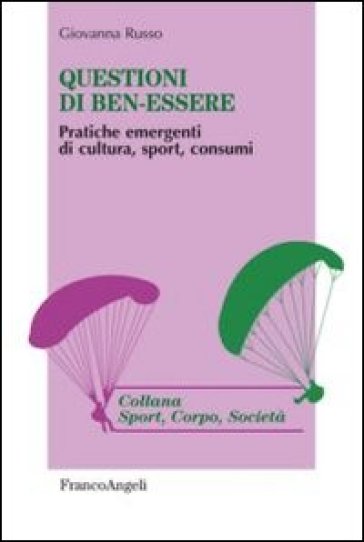 Questioni di ben-essere. Pratiche emergenti di cultura, sport, consumi - Giovanna Russo