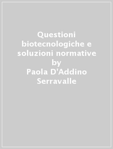 Questioni biotecnologiche e soluzioni normative - Paola D