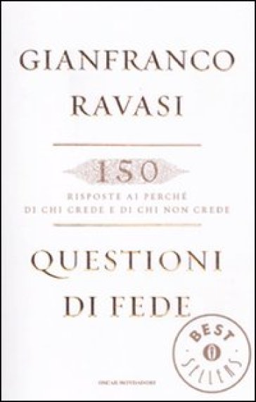 Questioni di fede. 150 risposte ai perché di chi crede e di chi non crede - Gianfranco Ravasi