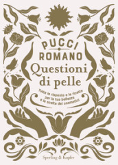 Questioni di pelle. Tutte le risposte e le ricette per la tua bellezza e la scelta dei cosmetici