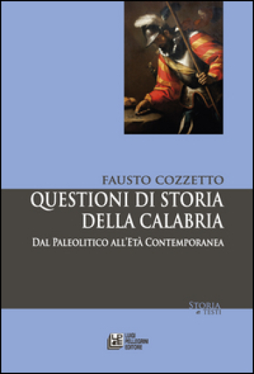 Questioni di storia della Calabria. Dal Paleolitico all'Età Contemporanea - Fausto Cozzetto