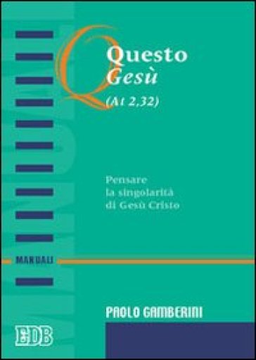 Questo Gesù (At. 2,32). Pensare la singolarità di Gesù Cristo - Paolo Gamberini