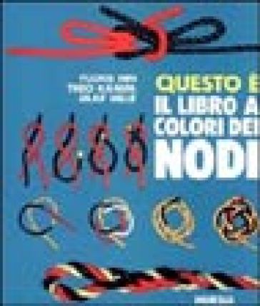 Questo è il libro a colori dei nodi - Theo Kampa - Floris Hin - Jaap Hille