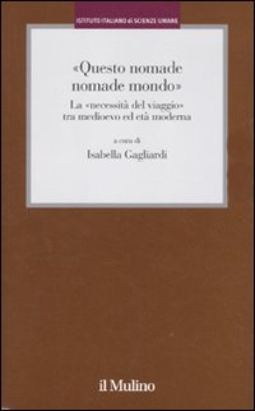 «Questo nomade nomade mondo». La «necessità del viaggio» tra Medioevo ed età moderna