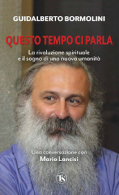 Questo tempo ci parla. La rivoluzione spirituale e il sogno di una nuova umanità