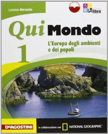 Qui mondo. Per la Scuola media. Con e-book. Con espansione online. 1: L'Europa degli ambienti e dei popoli-National geographic-Regioni italiane - Lorenzo Bersezio