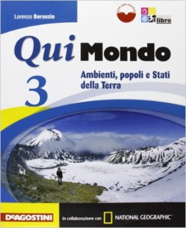 Qui mondo. Per la Scuola media. Con e-book. Con espansione online. 3: Ambienti, popoli e stati della terra - Lorenzo Bersezio