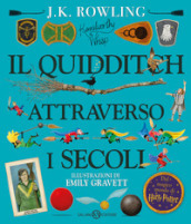 Il Quidditch attraverso i secoli. Kennilworthy Whisp. Ediz. a colori