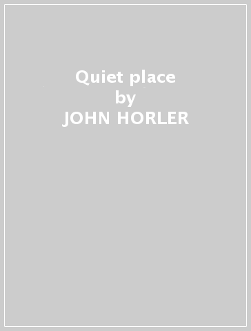 Quiet place - JOHN HORLER