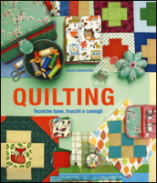 Quilting. Tecniche base, trucchi e consigli