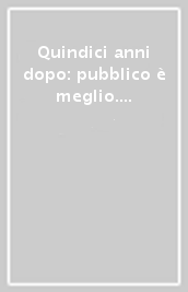 Quindici anni dopo: pubblico è meglio. Indagine sulla trasformazione dei servizi pubblici, del lavoro e della partecipazione democratica