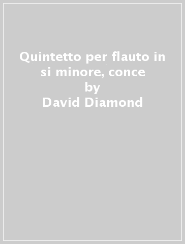 Quintetto per flauto in si minore, conce - David Diamond