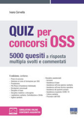 Quiz per concorsi OSS. 5000 quesiti a risposta multipla svolti e commentati. Con simulatore online